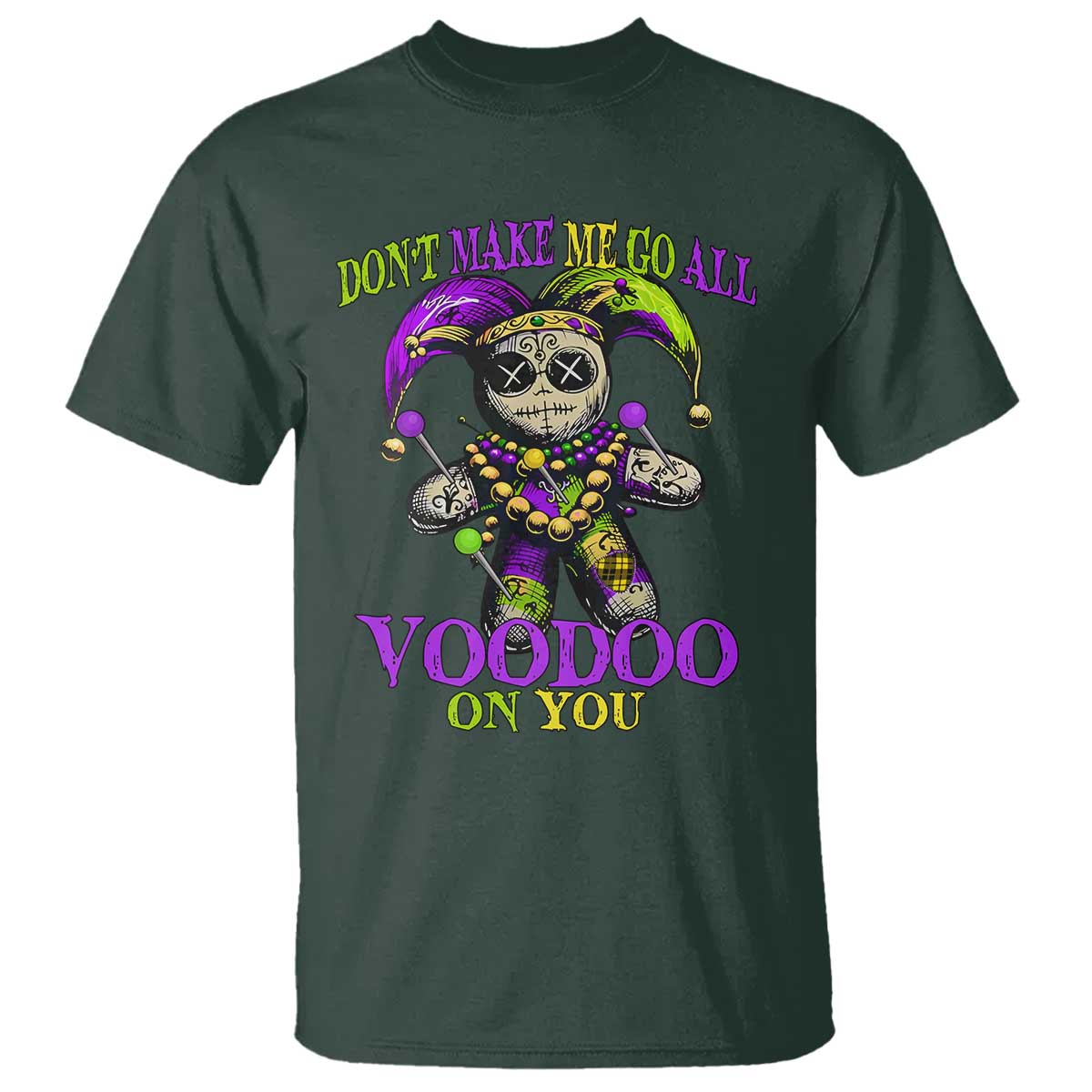 Mardi Gras Voodoo T Shirt New Orleans Witch Doctor Dont Make Me Go All Voodoo On You TS10 Dark Forest Green Print Your Wear