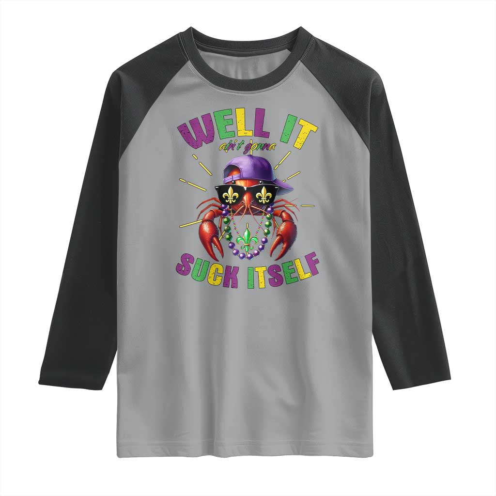 It Aint Gonna Suck Itself Crawfish Funny Mardi Gras Raglan Shirt TS10 Sport Gray Black Print Your Wear
