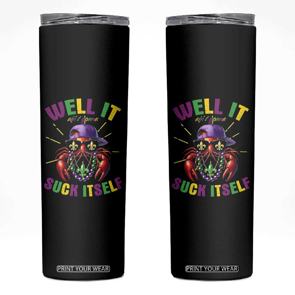 It Aint Gonna Suck Itself Crawfish Funny Mardi Gras Skinny Tumbler TS10 Black Print Your Wear