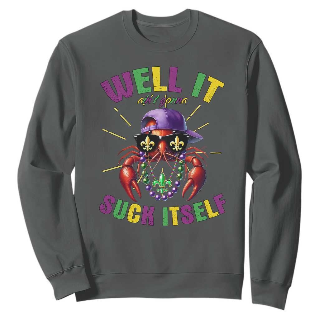 It Aint Gonna Suck Itself Crawfish Funny Mardi Gras Sweatshirt TS10 Dark Heather Print Your Wear