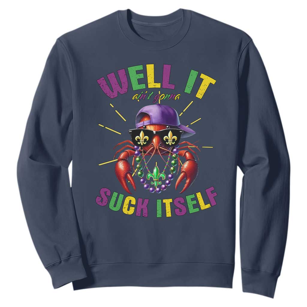 It Aint Gonna Suck Itself Crawfish Funny Mardi Gras Sweatshirt TS10 Navy Print Your Wear