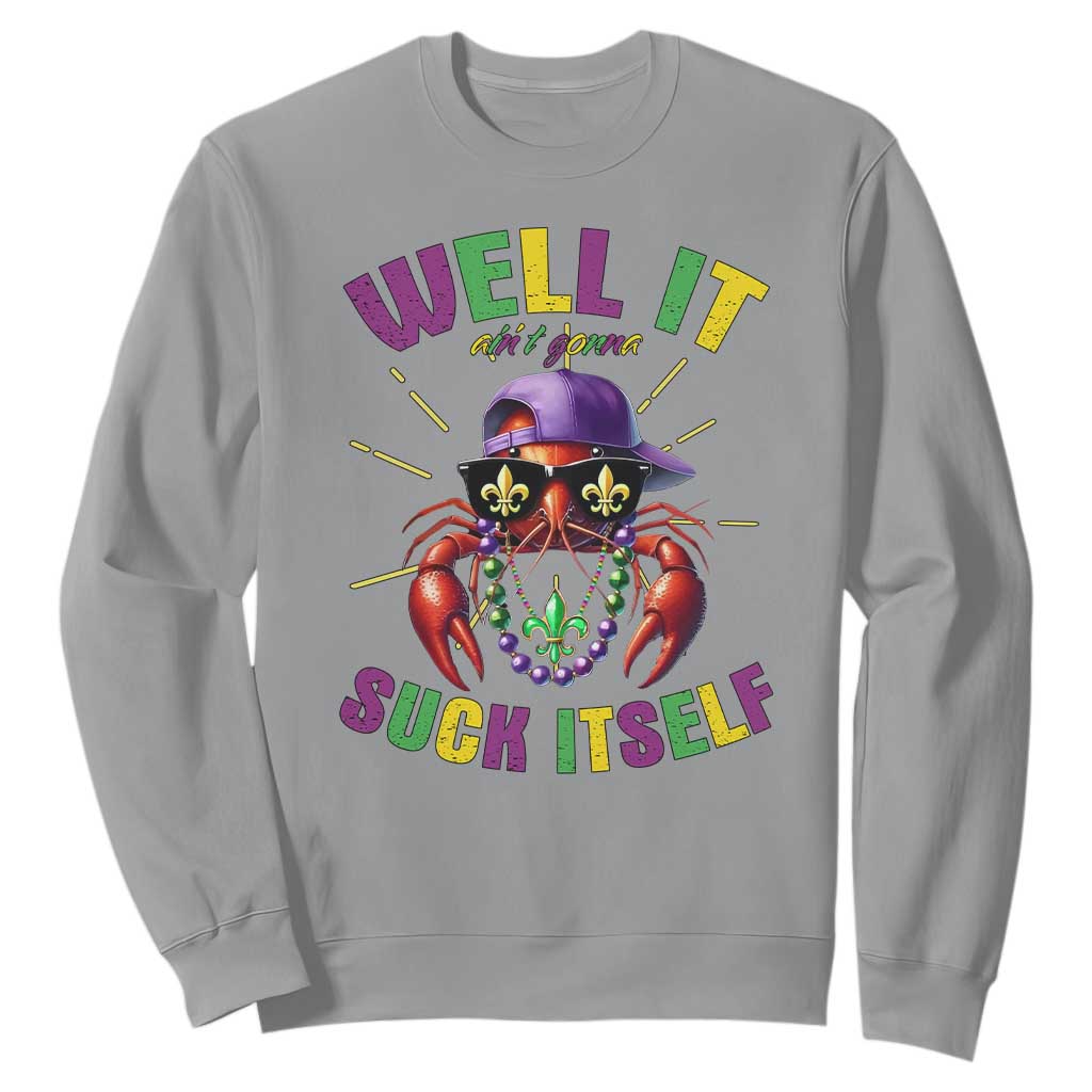 It Aint Gonna Suck Itself Crawfish Funny Mardi Gras Sweatshirt TS10 Sport Gray Print Your Wear