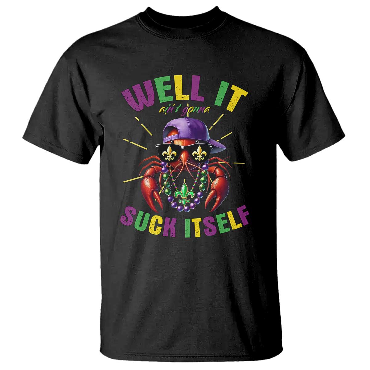 It Aint Gonna Suck Itself Crawfish Funny Mardi Gras T Shirt TS10 Black Print Your Wear