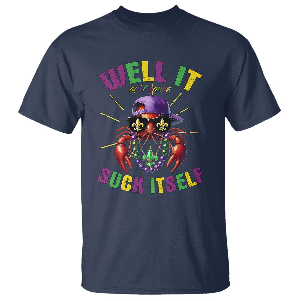 It Aint Gonna Suck Itself Crawfish Funny Mardi Gras T Shirt TS10 Navy Print Your Wear