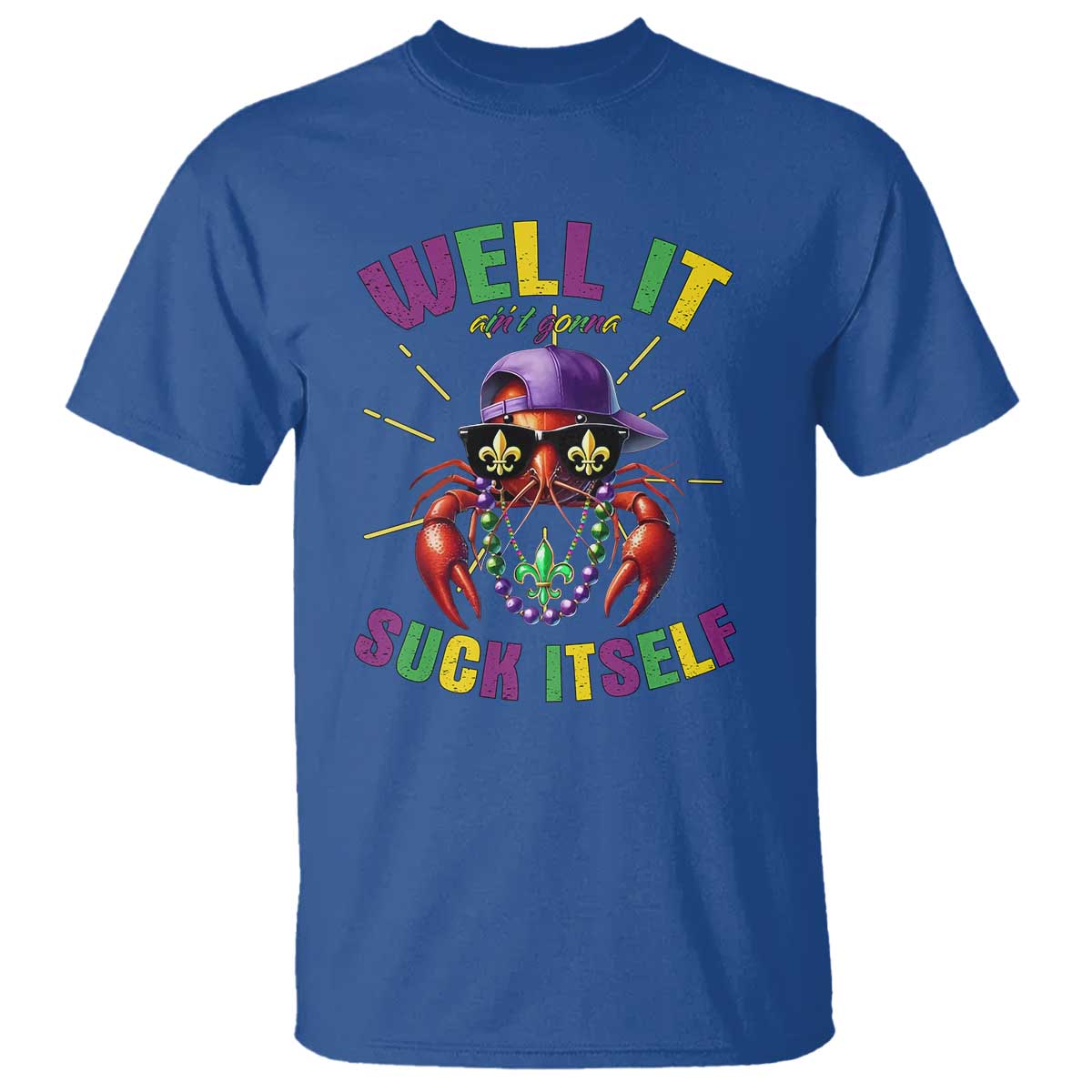It Aint Gonna Suck Itself Crawfish Funny Mardi Gras T Shirt TS10 Royal Blue Print Your Wear