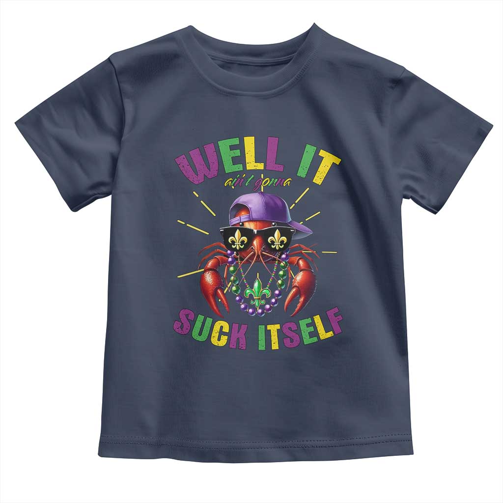 It Aint Gonna Suck Itself Crawfish Funny Mardi Gras Toddler T Shirt TS10 Navy Print Your Wear