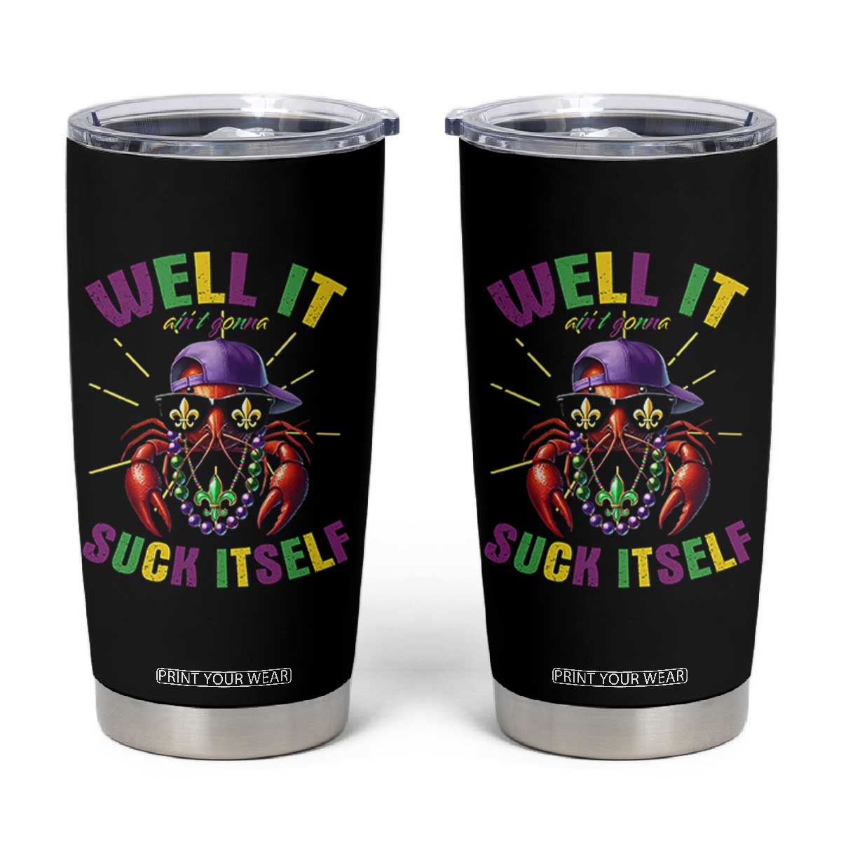 It Aint Gonna Suck Itself Crawfish Funny Mardi Gras Tumbler Cup TS10 Black Print Your Wear