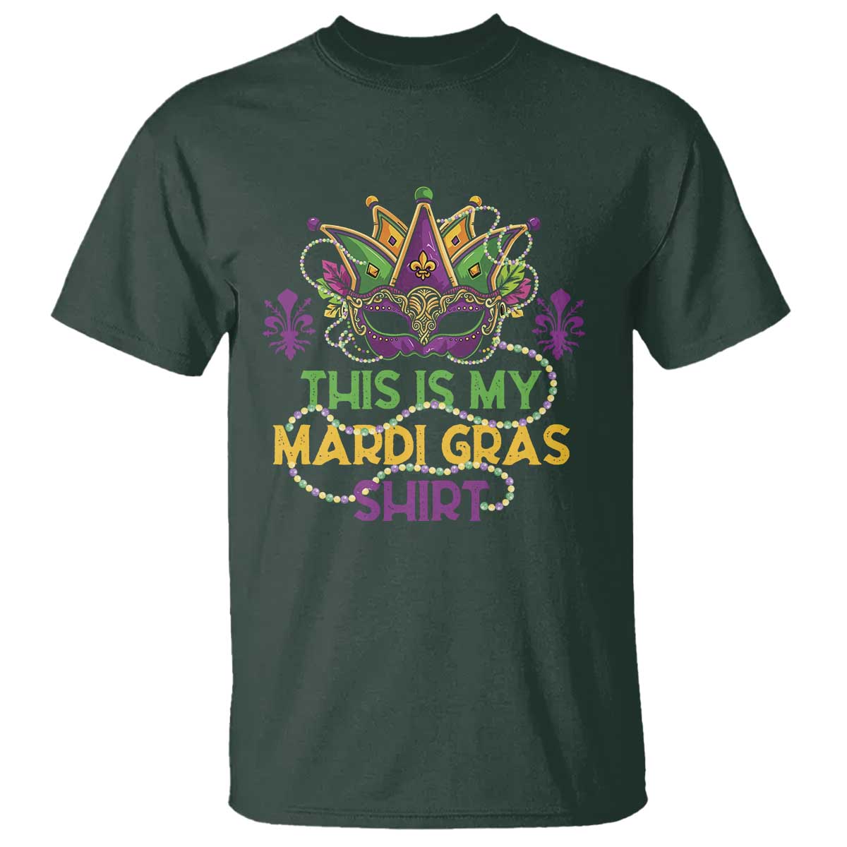 This Is My Mardi Gras Shirt T Shirt Funny Outfit Party Mask Costume TS10 Dark Forest Green Print Your Wear