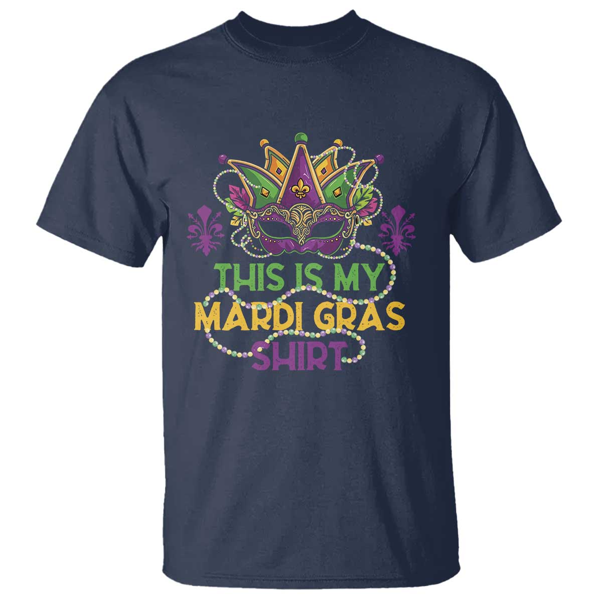 This Is My Mardi Gras Shirt T Shirt Funny Outfit Party Mask Costume TS10 Navy Print Your Wear