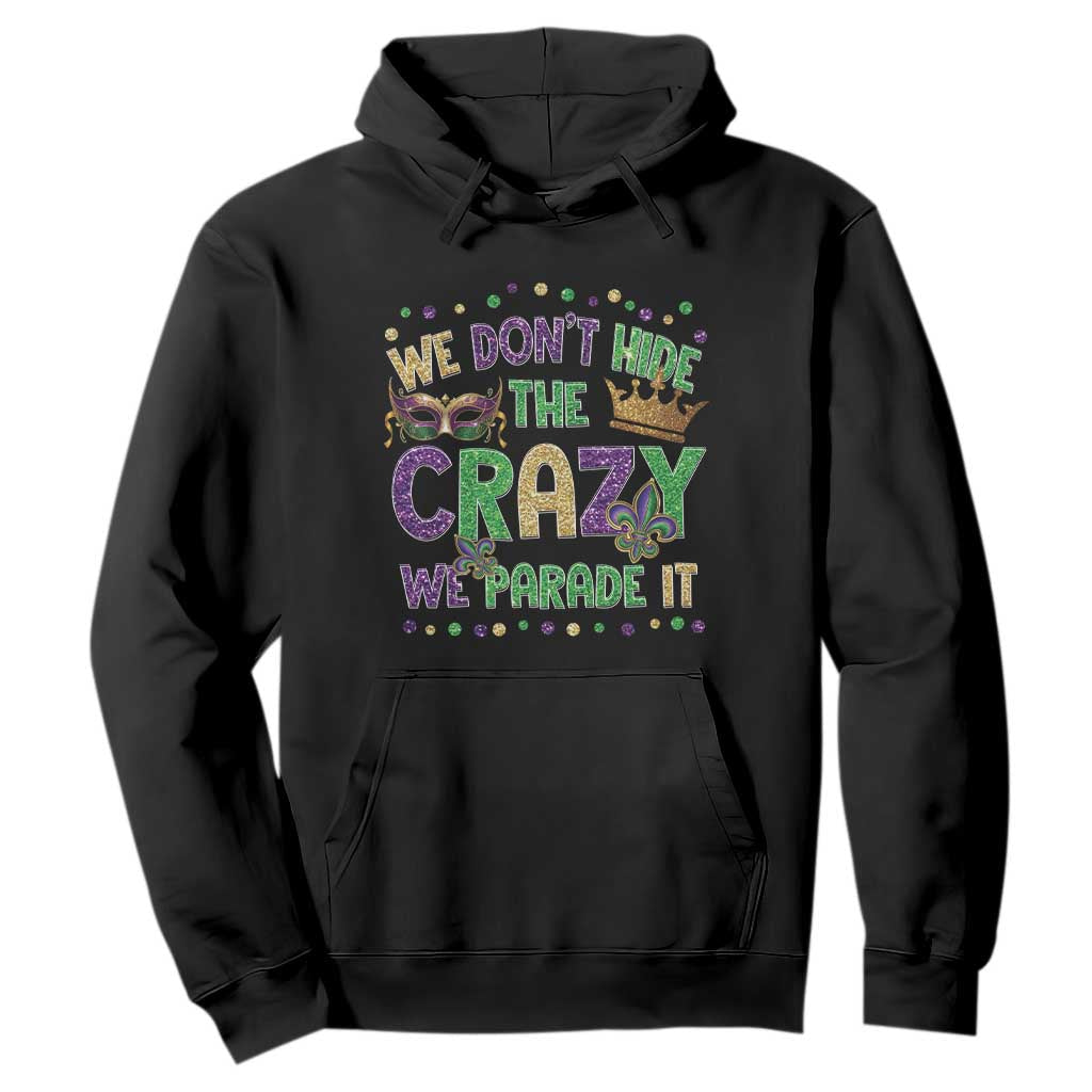 Funny Mardi Gras Hoodie Glitter Print We Don't Hide The Crazy We Parade It TS10 Black Print Your Wear