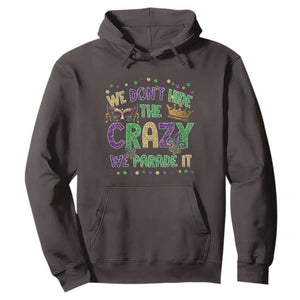 Funny Mardi Gras Hoodie Glitter Print We Don't Hide The Crazy We Parade It TS10 Dark Chocolate Print Your Wear