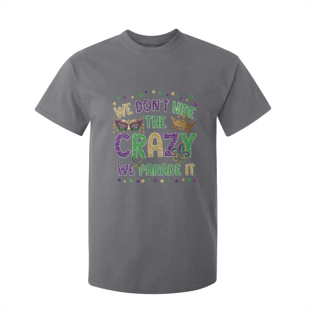 Funny Mardi Gras T Shirt For Kid Glitter Print We Don't Hide The Crazy We Parade It TS10 Charcoal Print Your Wear