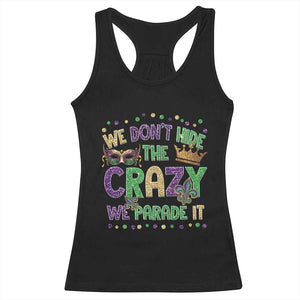 Funny Mardi Gras Racerback Tank Top Glitter Print We Don't Hide The Crazy We Parade It TS10 Black Print Your Wear