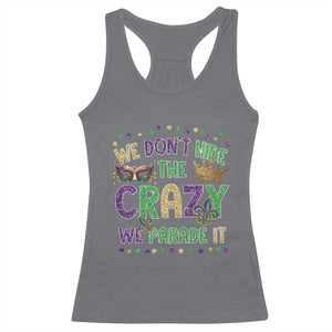 Funny Mardi Gras Racerback Tank Top Glitter Print We Don't Hide The Crazy We Parade It TS10 Charcoal Print Your Wear