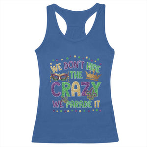 Funny Mardi Gras Racerback Tank Top Glitter Print We Don't Hide The Crazy We Parade It TS10 Royal Blue Print Your Wear