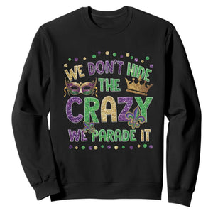 Funny Mardi Gras Sweatshirt Glitter Print We Don't Hide The Crazy We Parade It TS10 Black Print Your Wear