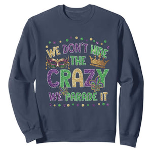 Funny Mardi Gras Sweatshirt Glitter Print We Don't Hide The Crazy We Parade It TS10 Navy Print Your Wear
