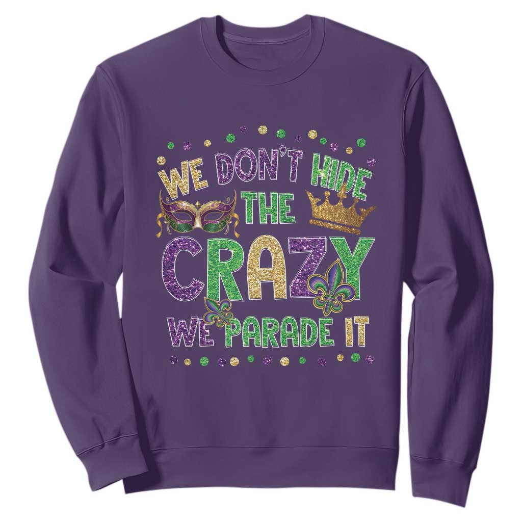 Funny Mardi Gras Sweatshirt Glitter Print We Don't Hide The Crazy We Parade It TS10 Purple Print Your Wear