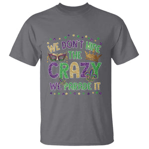 Funny Mardi Gras T Shirt Glitter Print We Don't Hide The Crazy We Parade It TS10 Charcoal Print Your Wear