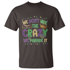 Funny Mardi Gras T Shirt Glitter Print We Don't Hide The Crazy We Parade It TS10 Dark Chocolate Print Your Wear