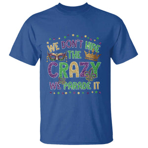 Funny Mardi Gras T Shirt Glitter Print We Don't Hide The Crazy We Parade It TS10 Royal Blue Print Your Wear