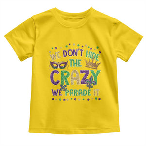 Funny Mardi Gras Toddler T Shirt Glitter Print We Don't Hide The Crazy We Parade It TS10 Daisy Print Your Wear