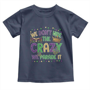 Funny Mardi Gras Toddler T Shirt Glitter Print We Don't Hide The Crazy We Parade It TS10 Navy Print Your Wear