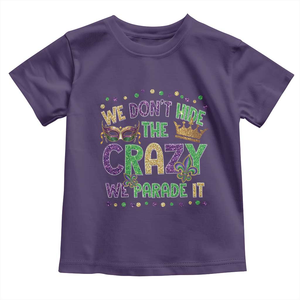 Funny Mardi Gras Toddler T Shirt Glitter Print We Don't Hide The Crazy We Parade It TS10 Purple Print Your Wear