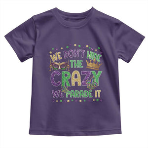 Funny Mardi Gras Toddler T Shirt Glitter Print We Don't Hide The Crazy We Parade It TS10 Purple Print Your Wear