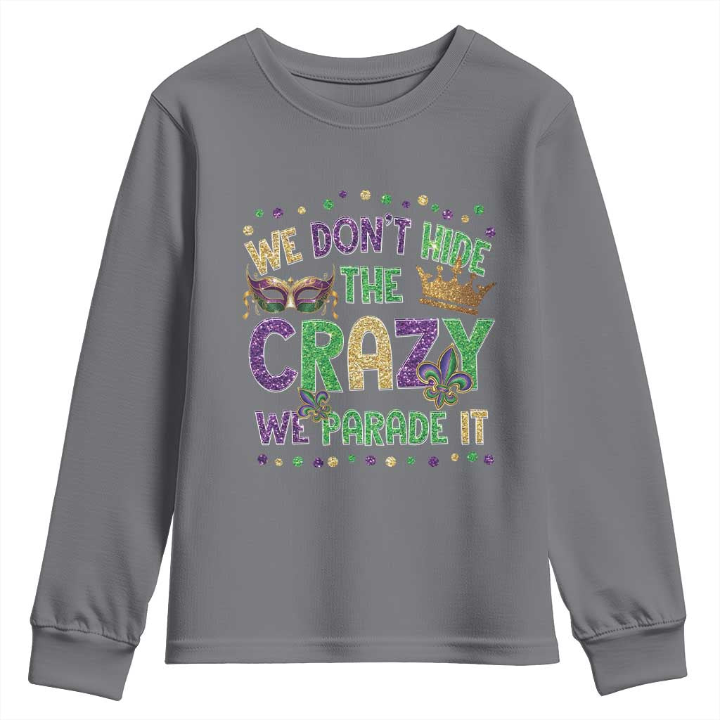 Funny Mardi Gras Youth Sweatshirt Glitter Print We Don't Hide The Crazy We Parade It TS10 Charcoal Print Your Wear