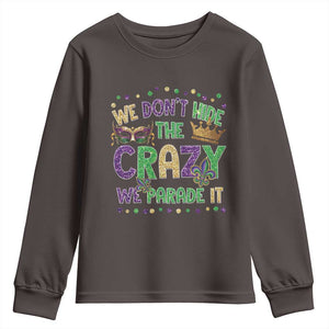 Funny Mardi Gras Youth Sweatshirt Glitter Print We Don't Hide The Crazy We Parade It TS10 Dark Chocolate Print Your Wear