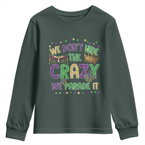 Funny Mardi Gras Youth Sweatshirt Glitter Print We Don't Hide The Crazy We Parade It TS10 Dark Forest Green Print Your Wear