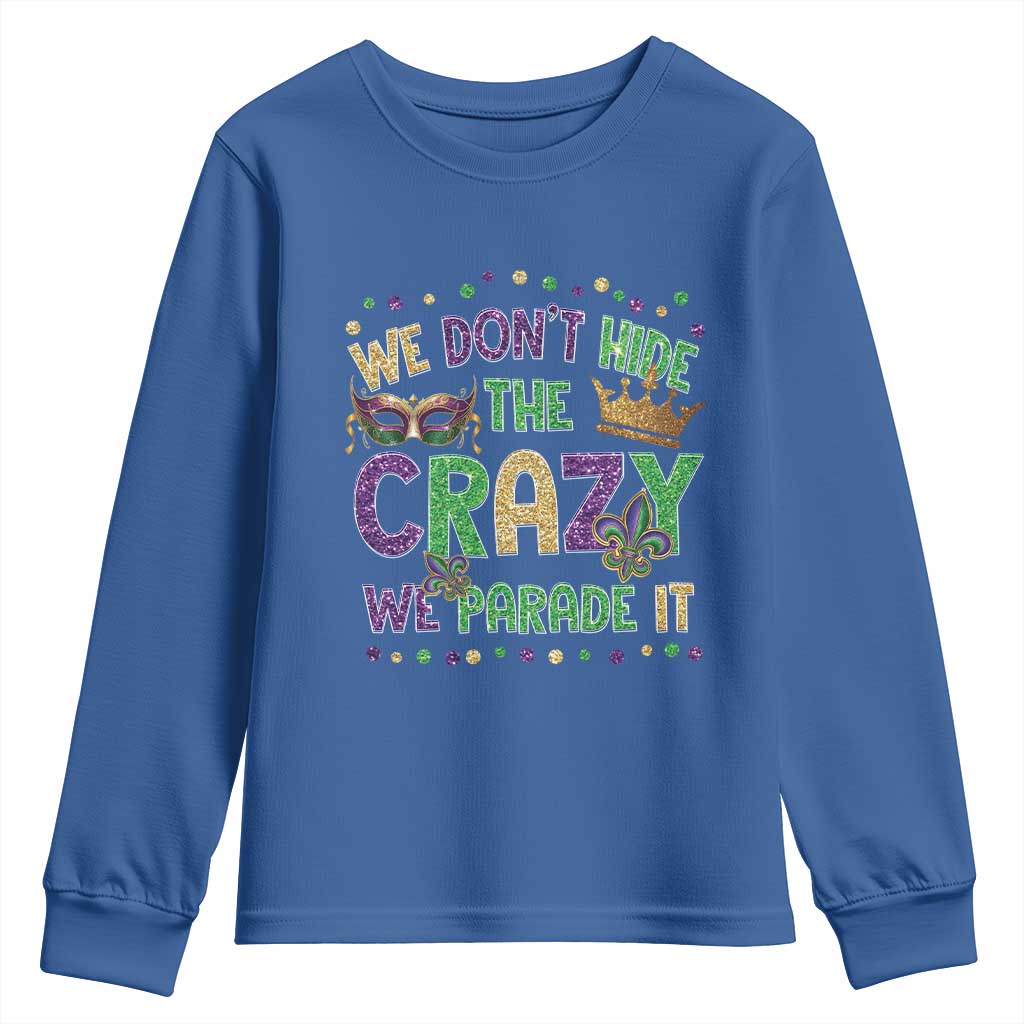 Funny Mardi Gras Youth Sweatshirt Glitter Print We Don't Hide The Crazy We Parade It TS10 Royal Blue Print Your Wear