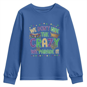 Funny Mardi Gras Youth Sweatshirt Glitter Print We Don't Hide The Crazy We Parade It TS10 Royal Blue Print Your Wear