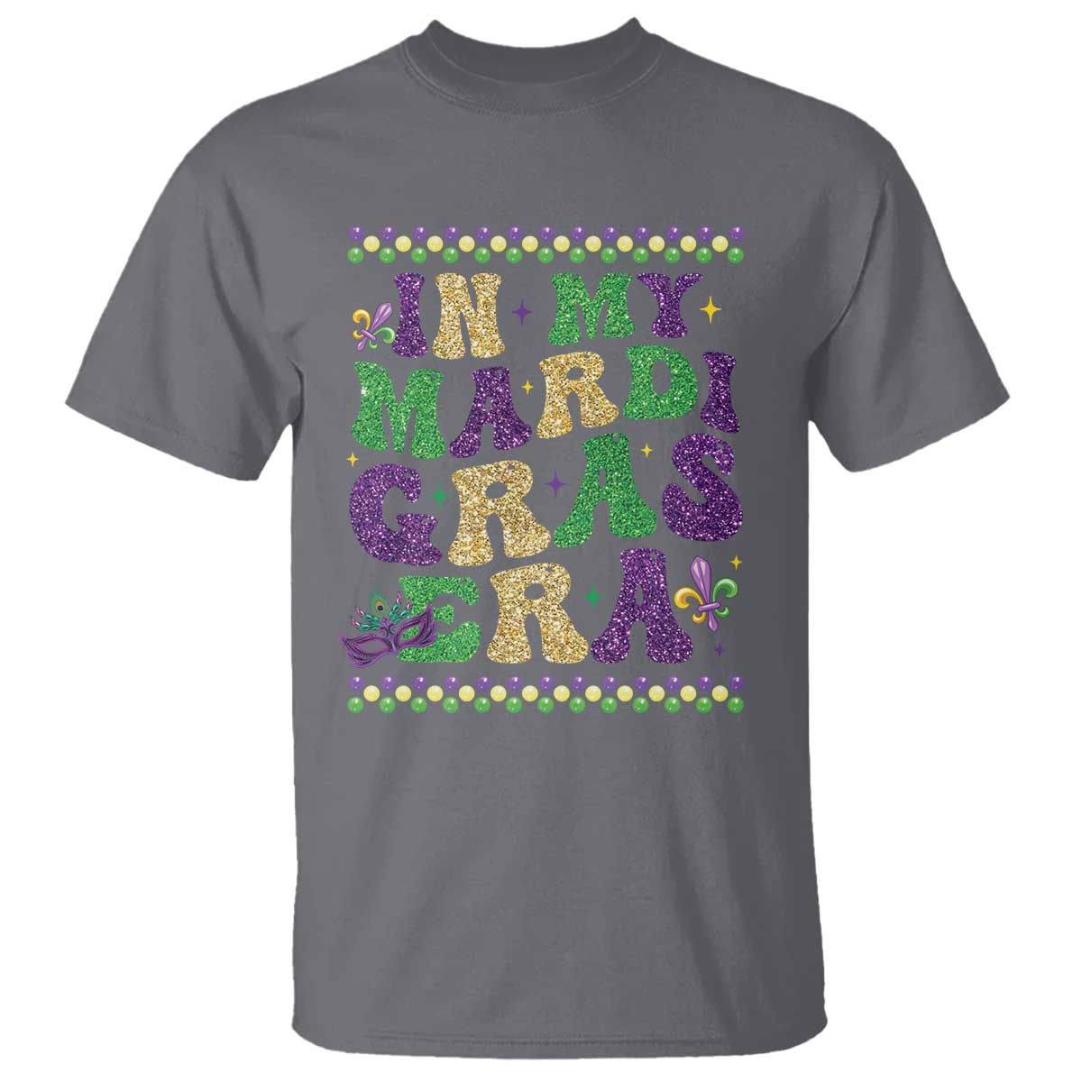 In My Mardi Gras Era T Shirt Carnival New Orleans Trip Glitter Print TS10 Charcoal Print Your Wear