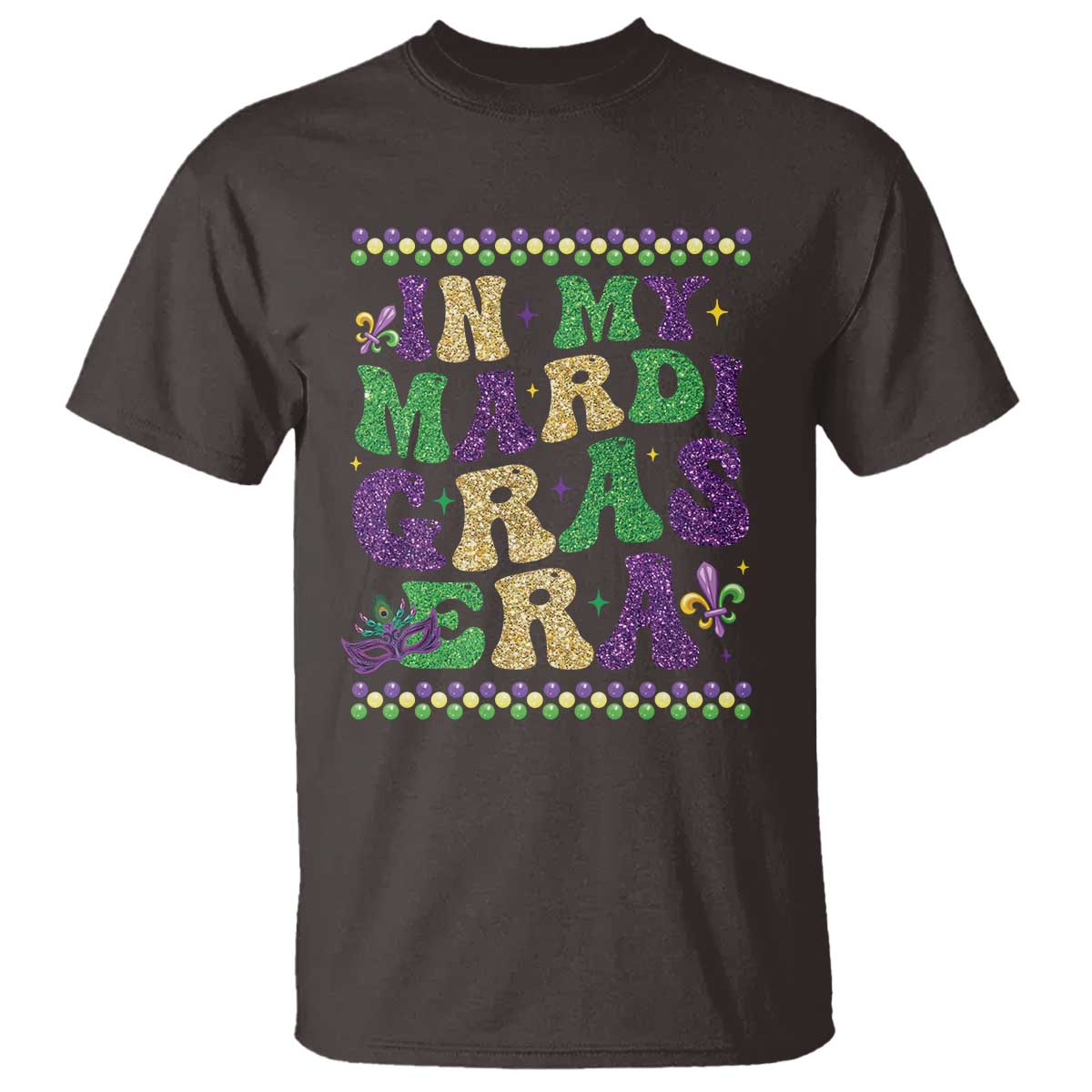 In My Mardi Gras Era T Shirt Carnival New Orleans Trip Glitter Print TS10 Dark Chocolate Print Your Wear