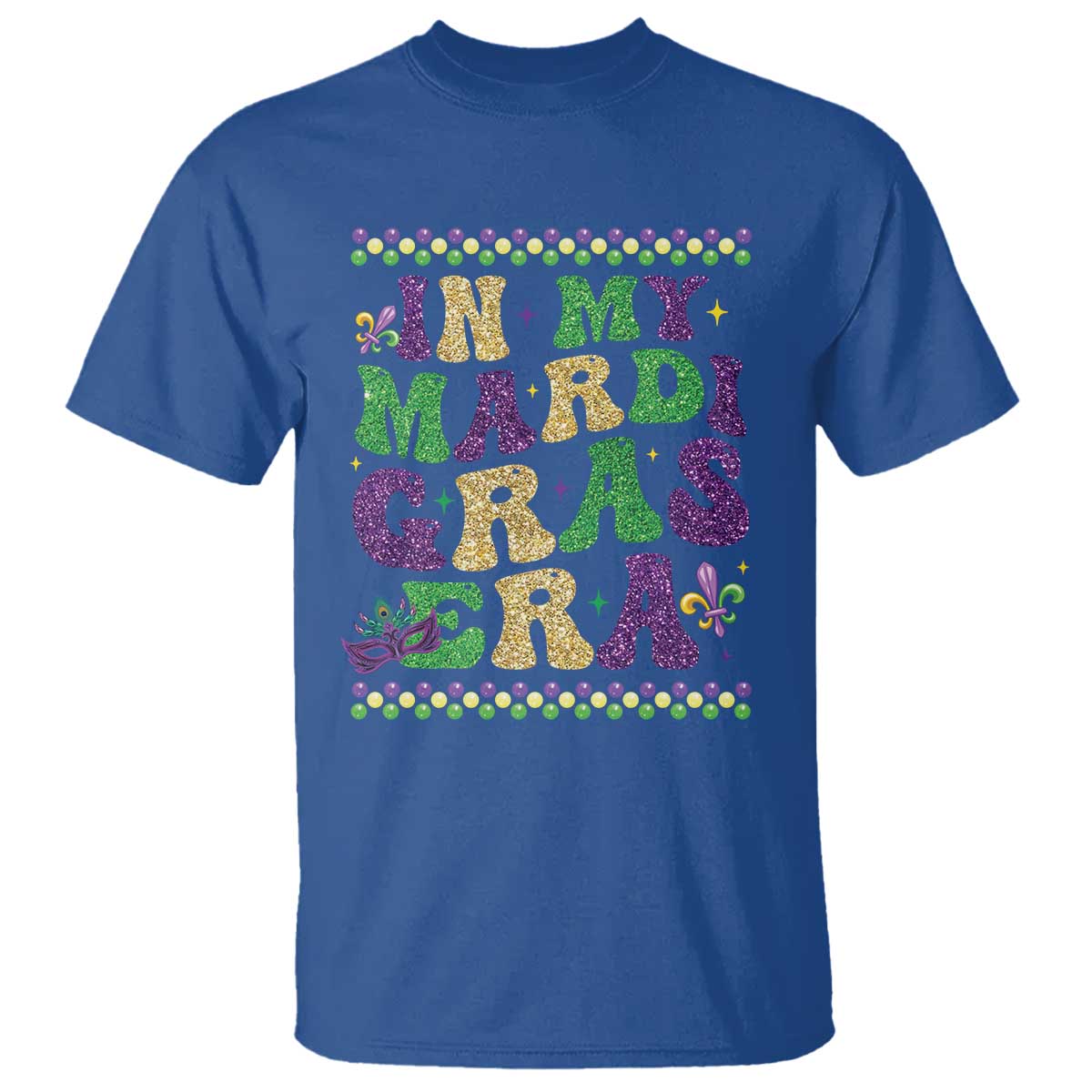 In My Mardi Gras Era T Shirt Carnival New Orleans Trip Glitter Print TS10 Royal Blue Print Your Wear
