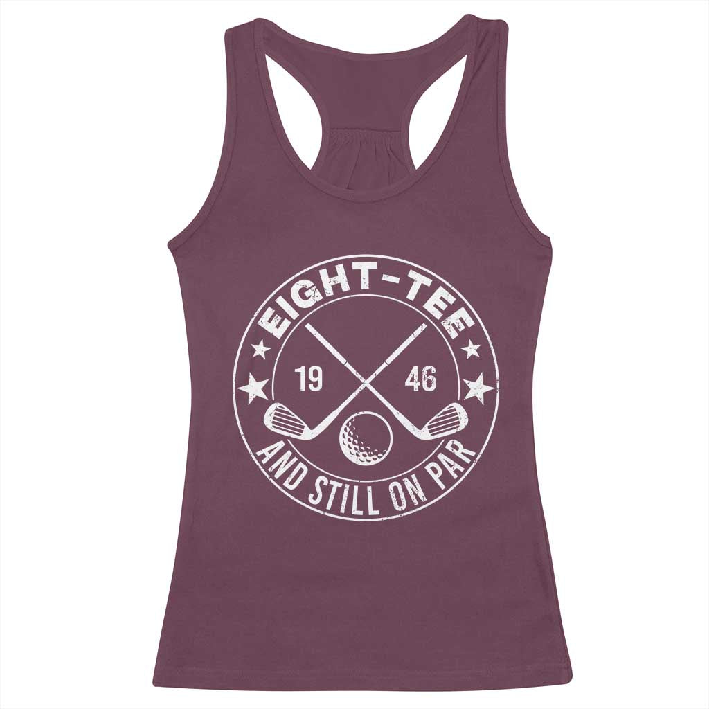 80th Birthday Golf Racerback Tank Top Vintage 1946 Eight Tee And Still On Par Golf Lover Gift TS10 Maroon Print Your Wear