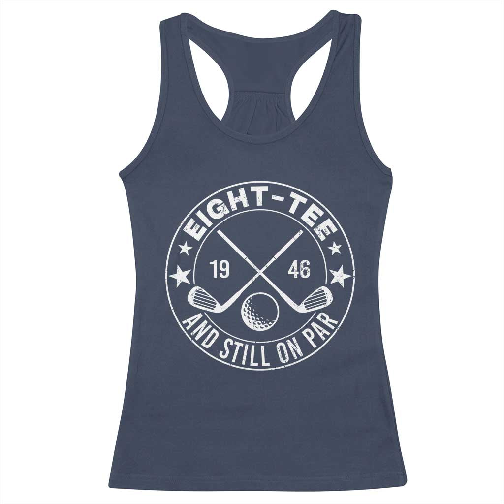 80th Birthday Golf Racerback Tank Top Vintage 1946 Eight Tee And Still On Par Golf Lover Gift TS10 Navy Print Your Wear