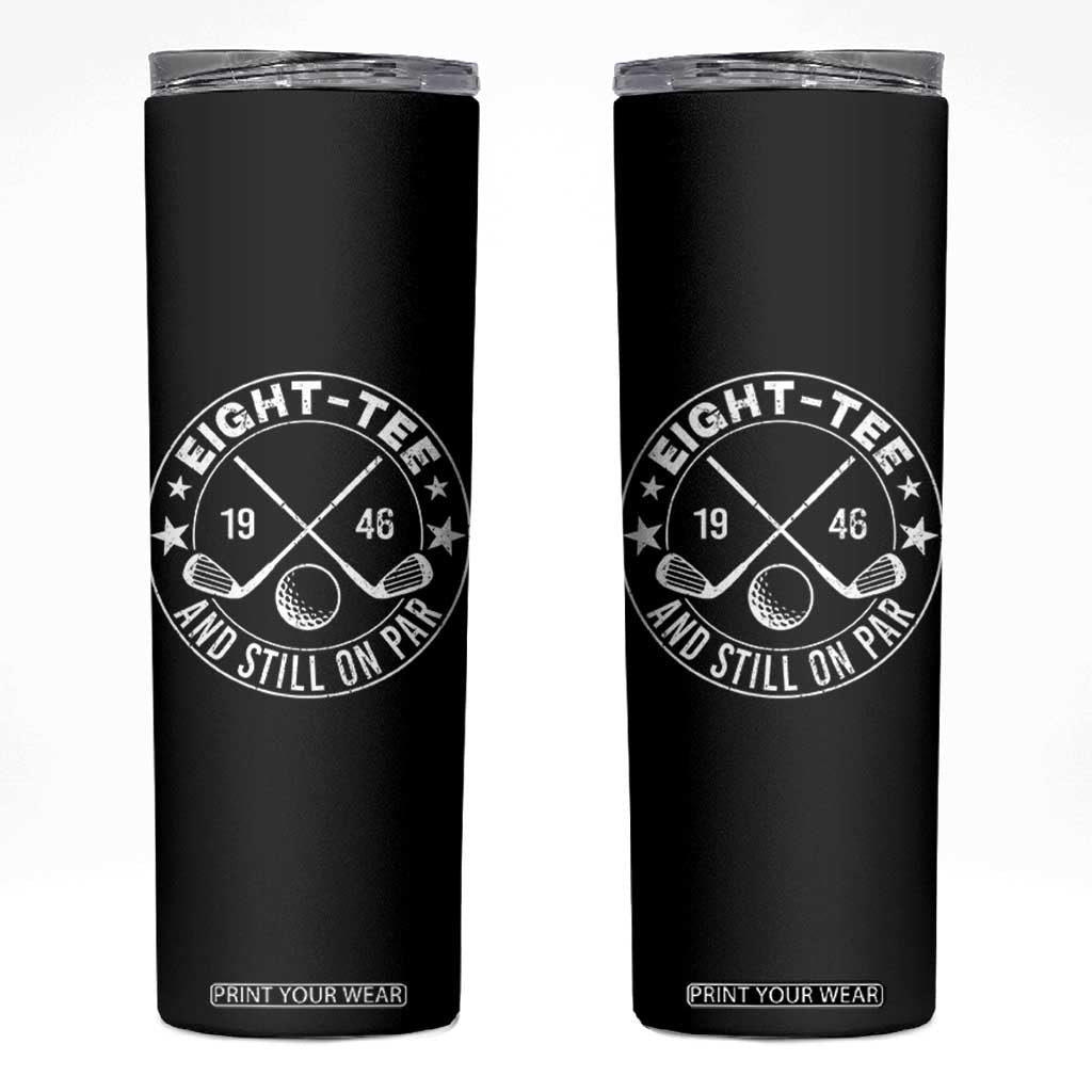 80th Birthday Golf Skinny Tumbler Vintage 1946 Eight Tee And Still On Par Golf Lover Gift TS10 Black Print Your Wear