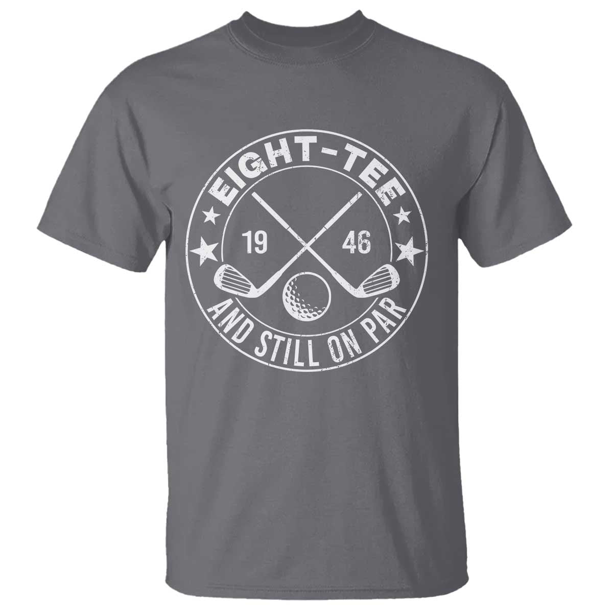 80th Birthday Golf T Shirt Vintage 1946 Eight Tee And Still On Par Golf Lover Gift TS10 Charcoal Print Your Wear