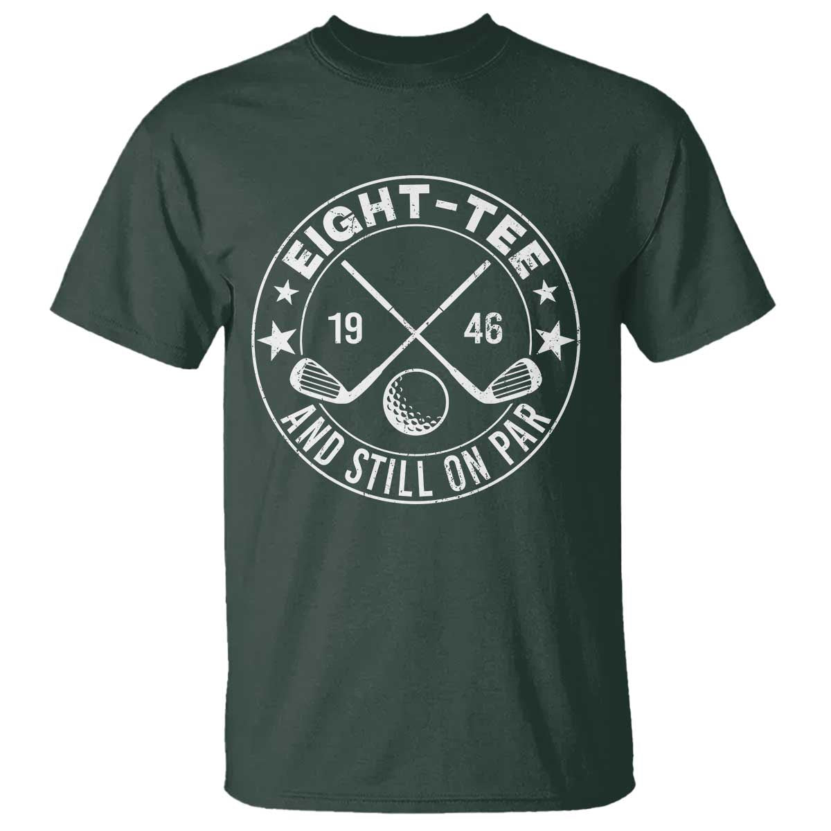 80th Birthday Golf T Shirt Vintage 1946 Eight Tee And Still On Par Golf Lover Gift TS10 Dark Forest Green Print Your Wear