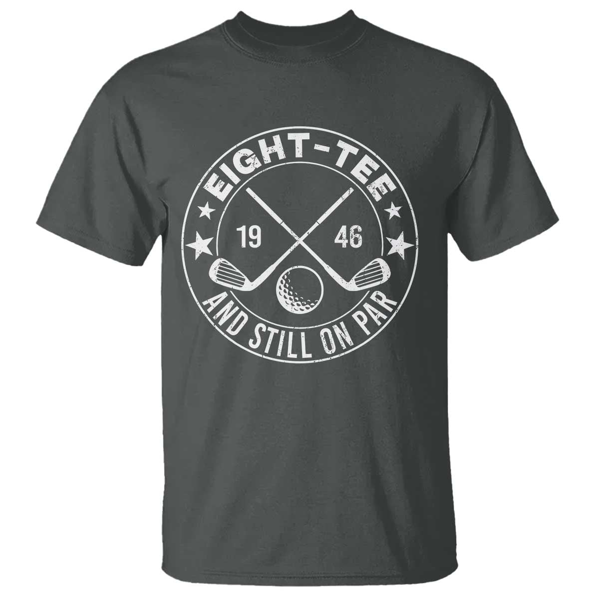 80th Birthday Golf T Shirt Vintage 1946 Eight Tee And Still On Par Golf Lover Gift TS10 Dark Heather Print Your Wear