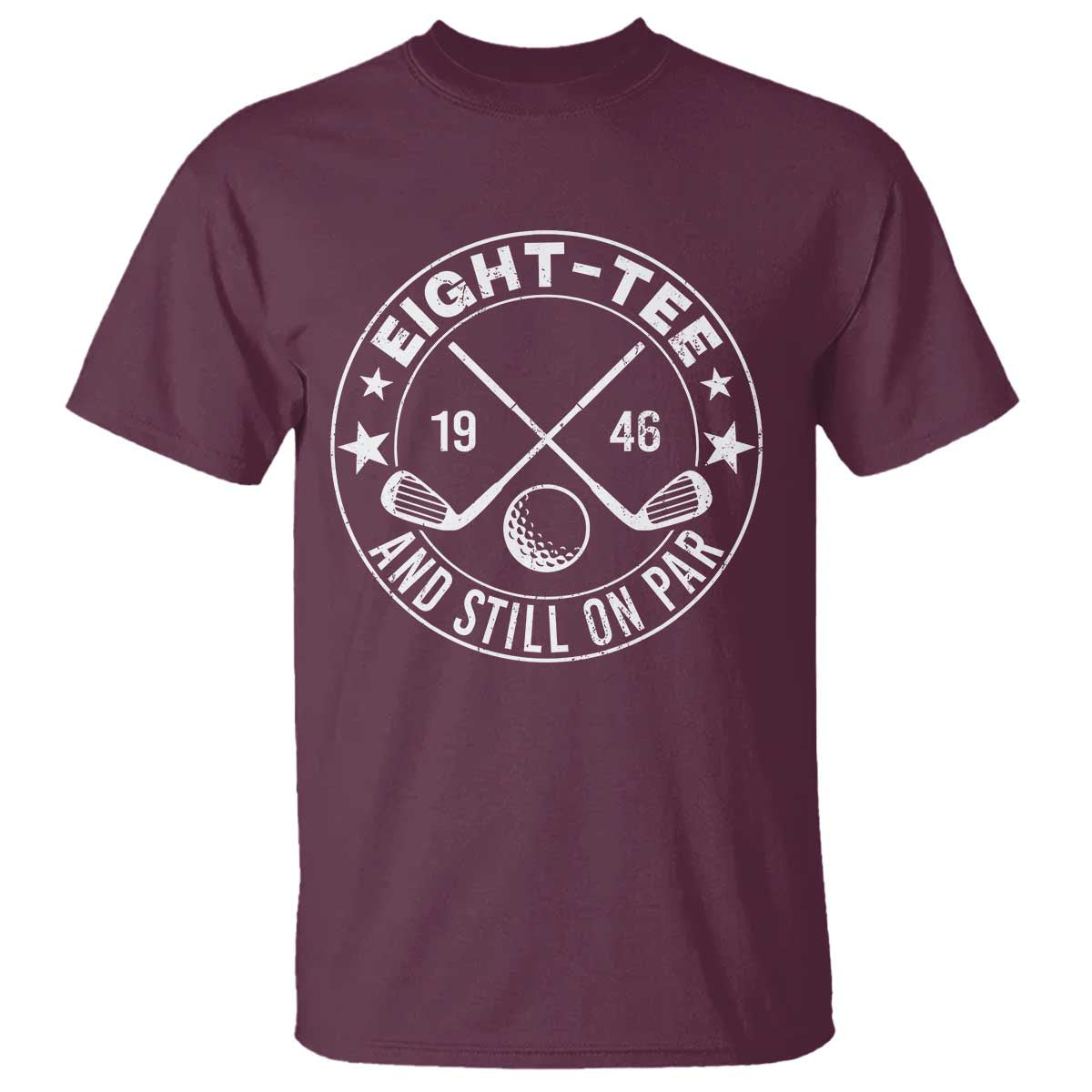 80th Birthday Golf T Shirt Vintage 1946 Eight Tee And Still On Par Golf Lover Gift TS10 Maroon Print Your Wear