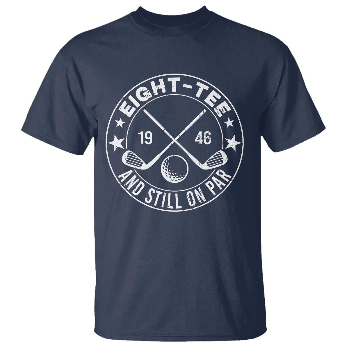 80th Birthday Golf T Shirt Vintage 1946 Eight Tee And Still On Par Golf Lover Gift TS10 Navy Print Your Wear