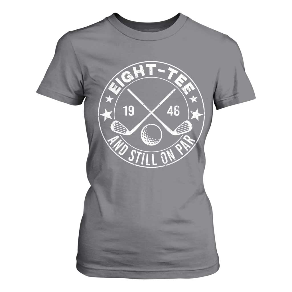 80th Birthday Golf T Shirt For Women Vintage 1946 Eight Tee And Still On Par Golf Lover Gift TS10 Charcoal Print Your Wear