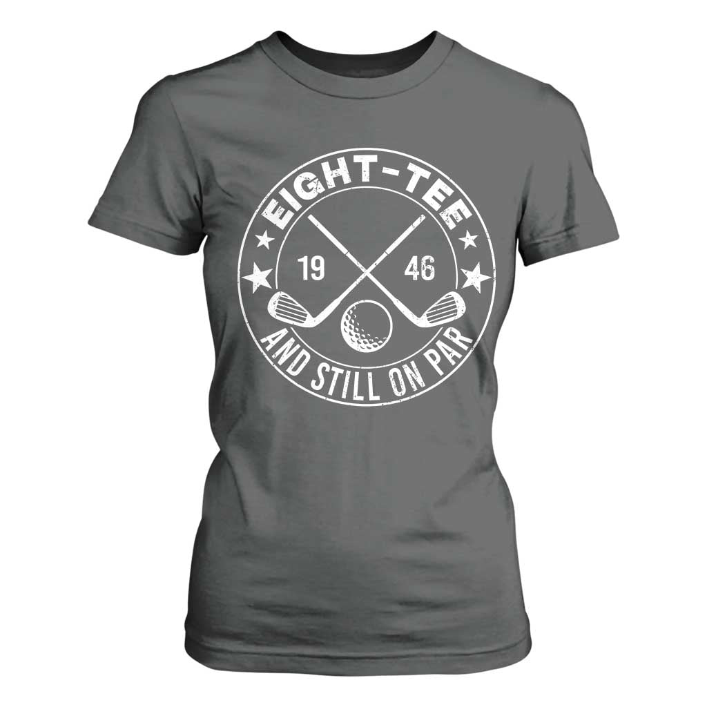 80th Birthday Golf T Shirt For Women Vintage 1946 Eight Tee And Still On Par Golf Lover Gift TS10 Dark Heather Print Your Wear