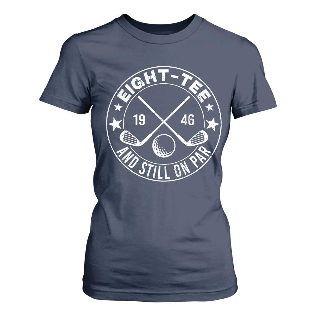 80th Birthday Golf T Shirt For Women Vintage 1946 Eight Tee And Still On Par Golf Lover Gift TS10 Navy Print Your Wear