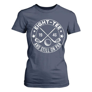 80th Birthday Golf T Shirt For Women Vintage 1946 Eight Tee And Still On Par Golf Lover Gift TS10 Navy Print Your Wear