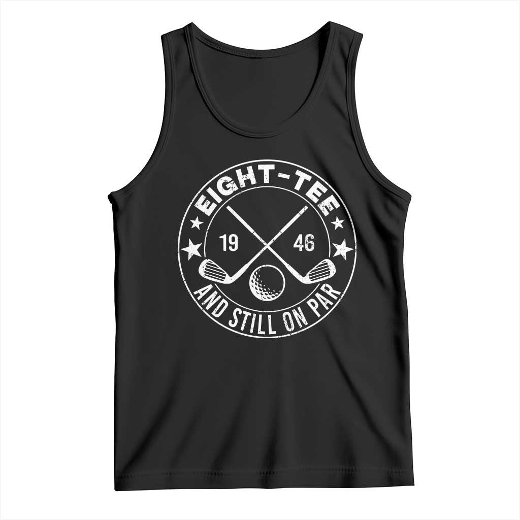 80th Birthday Golf Tank Top Vintage 1946 Eight Tee And Still On Par Golf Lover Gift TS10 Black Print Your Wear